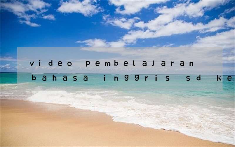 video pembelajaran bahasa inggris sd kelas 2 tentang warna